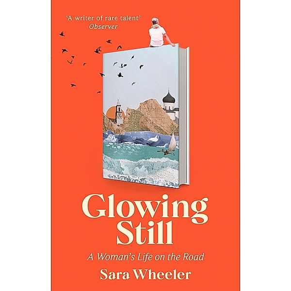 Glowing Still, Sara Wheeler