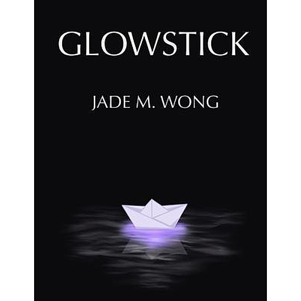 Glowstick / Mei Wong, Jade M. Wong