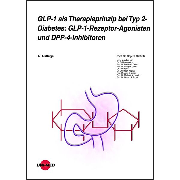 GLP-1 als Therapieprinzip bei Typ 2-Diabetes: GLP-1-Rezeptor-Agonisten und DPP-4-Inhibitoren / UNI-MED Science, Baptist Gallwitz