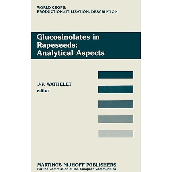Glucosinolates in Rapeseeds: Analytical Aspects / World Crops: Production, Utilization and Description Bd.13