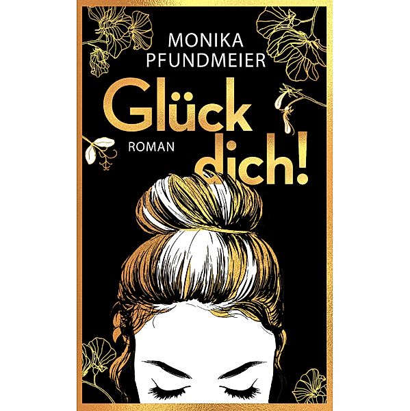 Glück dich!, Monika Pfundmeier