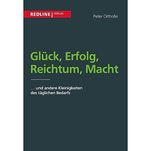 Glück, Erfolg, Reichtum, Macht, Peter Orthofer