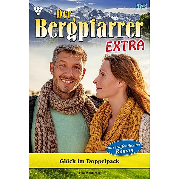 Glück im Doppelpack / Der Bergpfarrer Extra Bd.42, TONI WAIDACHER