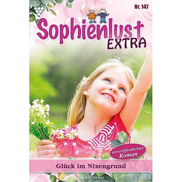 Glück im Nixengrund / Sophienlust Extra Bd.147, Gert Rothberg