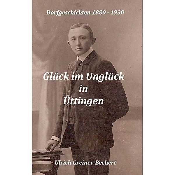 Glück im Unglück in Üttingen, Ulrich Greiner-Bechert