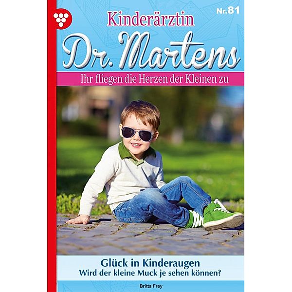 Glück in Kinderaugen / Kinderärztin Dr. Martens Bd.81, Britta Frey