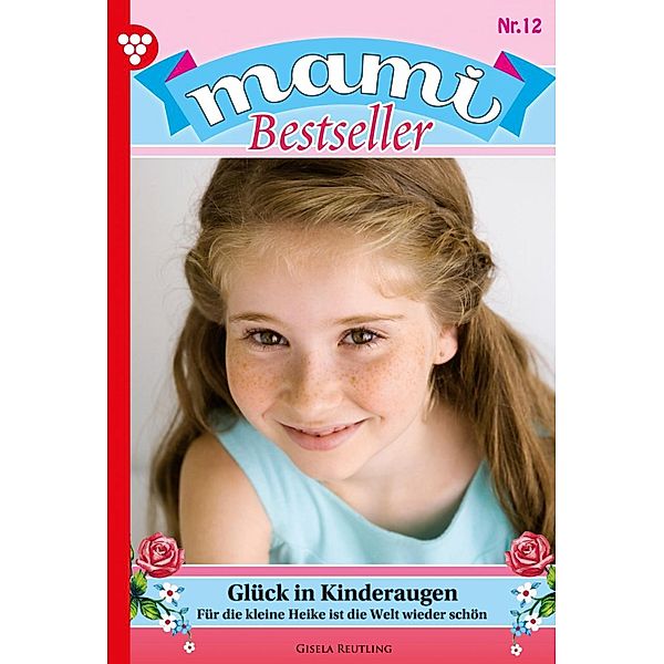 Glück in Kinderaugen / Mami Bestseller Bd.12, Gisela Reutling