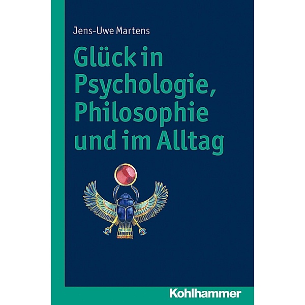 Glück in Psychologie, Philosophie und im Alltag, Jens-Uwe Martens