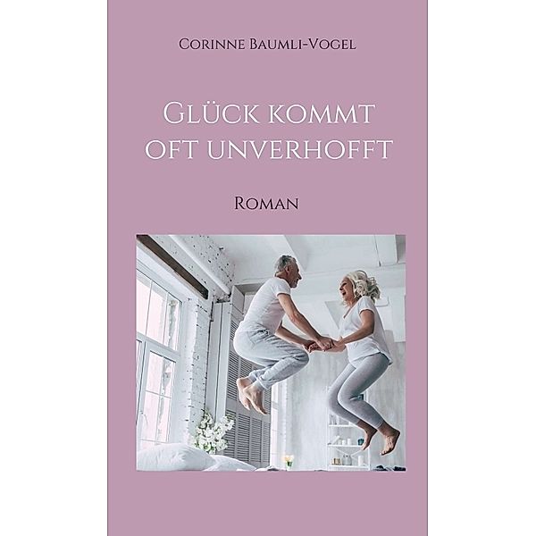 Glück kommt oft unverhofft, Corinne Baumli-Vogel