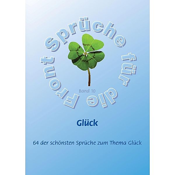 Glück - Mehr als 60 der schönsten Sprüche zum Thema Glück, Frank Schütze