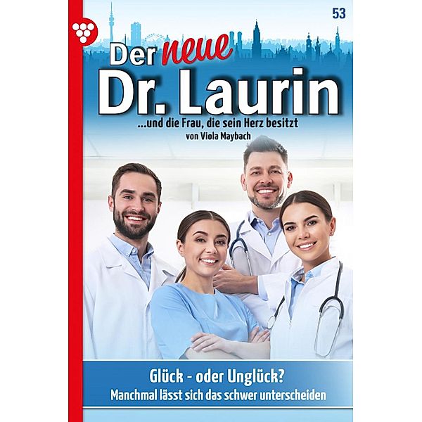 Glück - oder Unglück? / Der neue Dr. Laurin Bd.53, Viola Maybach