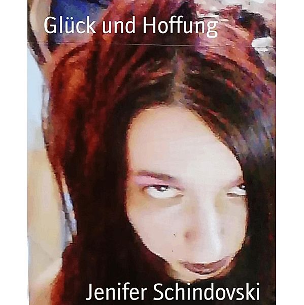 Glück und Hoffung, Jenifer Schindovski