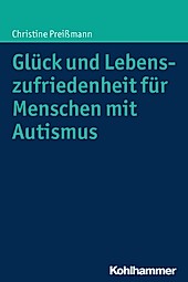 Glück und Lebenszufriedenheit für Menschen mit Autismus - eBook - Christine Preißmann,