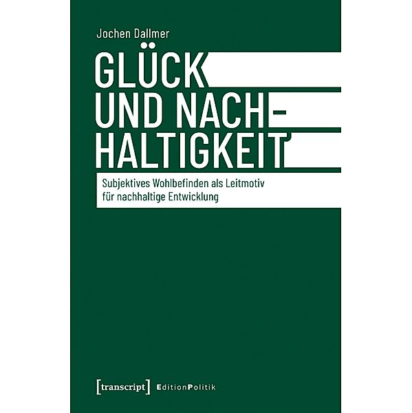 Glück und Nachhaltigkeit / Edition Politik Bd.97, Jochen Dallmer