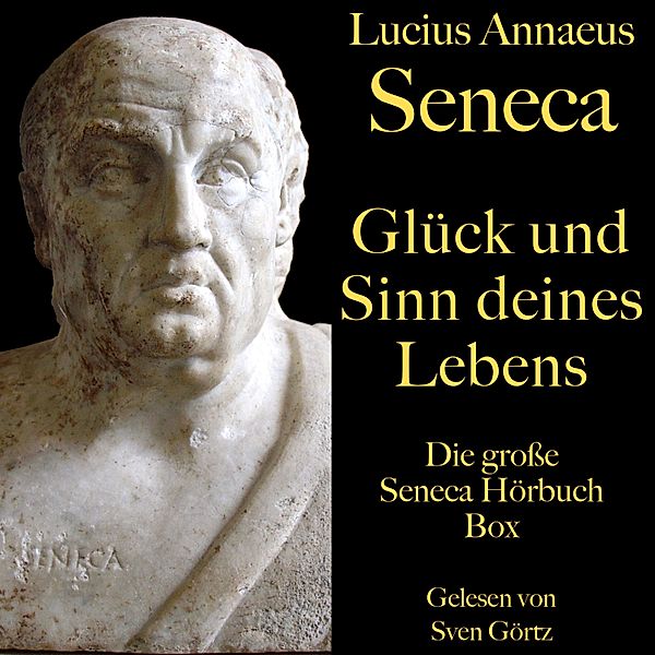 Glück und Sinn deines Lebens: Die große Seneca Hörbuch Box, Lucius Annaeus Seneca