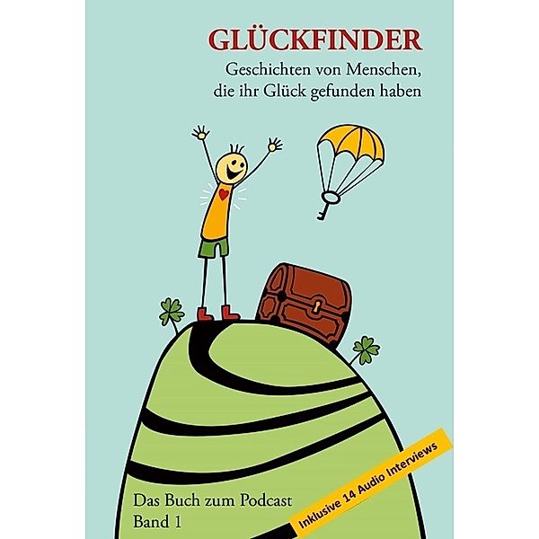 Glückfinder Das Buch zum Podcast inkl. 14 Audio Interviews, Andreas Gregori