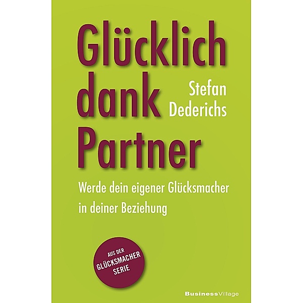 Glücklich dank Partner / Glücksmacher-Reihe Bd.2, Dederichs Stefan