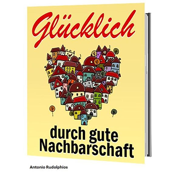 Glücklich durch gute Nachbarschaft, Antonio Rudolphios