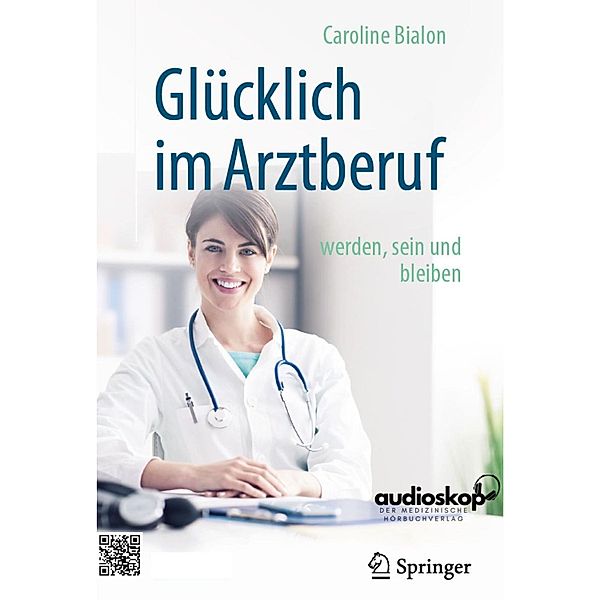 Glücklich im Arztberuf werden, sein und bleiben, Dr. Caroline Bialon