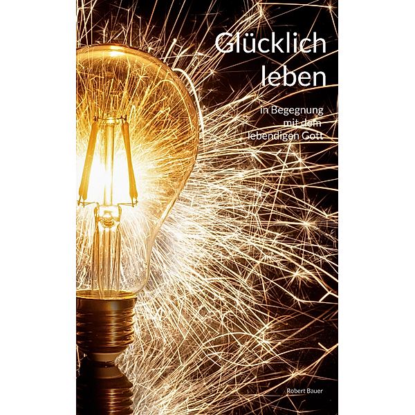 Glücklich leben, Robert Bauer