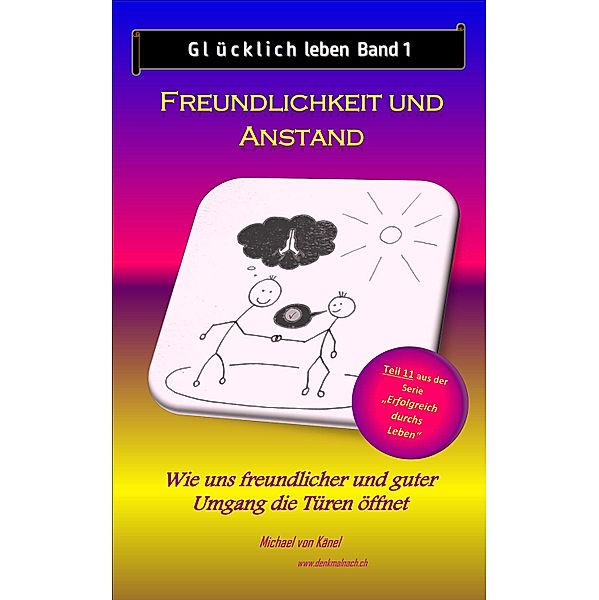 Glücklich leben - Band 1: Freundlichkeit und Anstand / Erfolgreich durchs Leben Bd.11, Michael von Känel