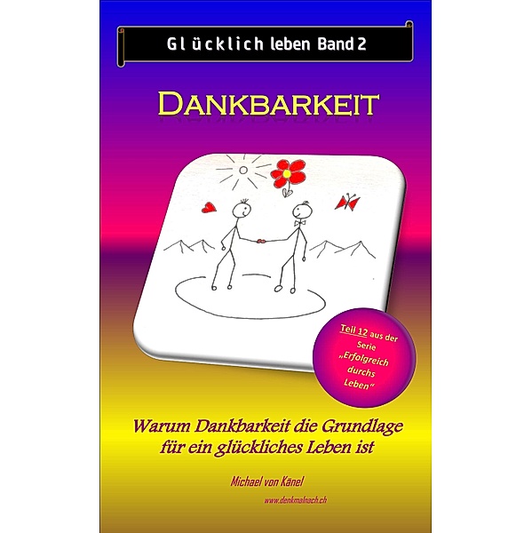 Glücklich leben - Band 2: Dankbarkeit / Erfolgreich durchs Leben Bd.12, Michael von Känel