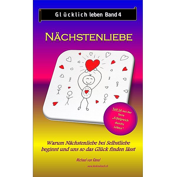Glücklich leben - Band 4: Nächstenliebe / Erfolgreich durchs Leben Bd.14, Michael von Känel