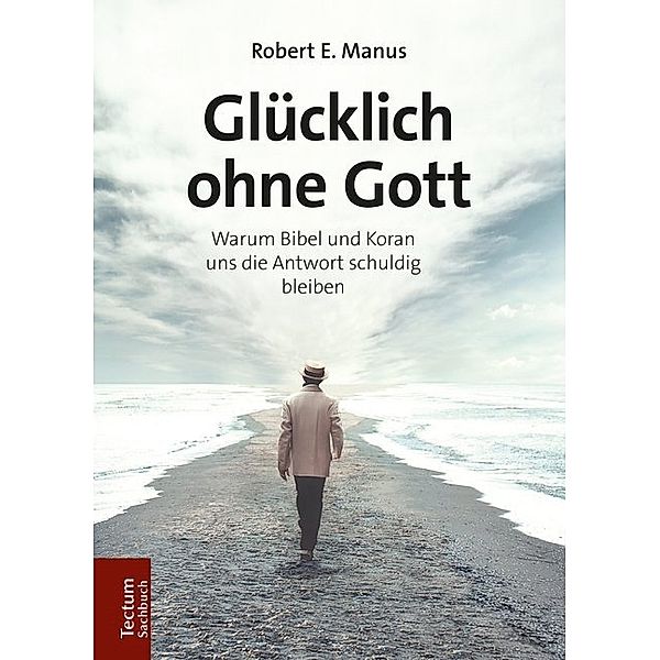 Glücklich ohne Gott, Robert E. Manus