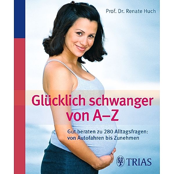 Glücklich schwanger von A - Z, Renate Huch, Dodo Fessel