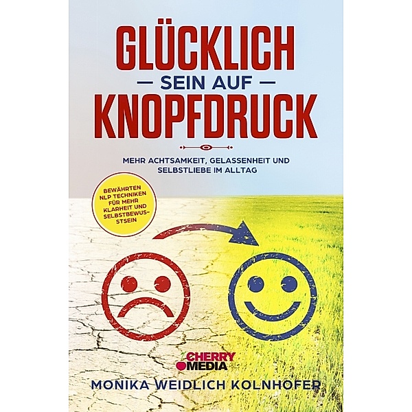 Glücklich sein auf Knopfdruck, Monika Weidlich-Kolnhofer
