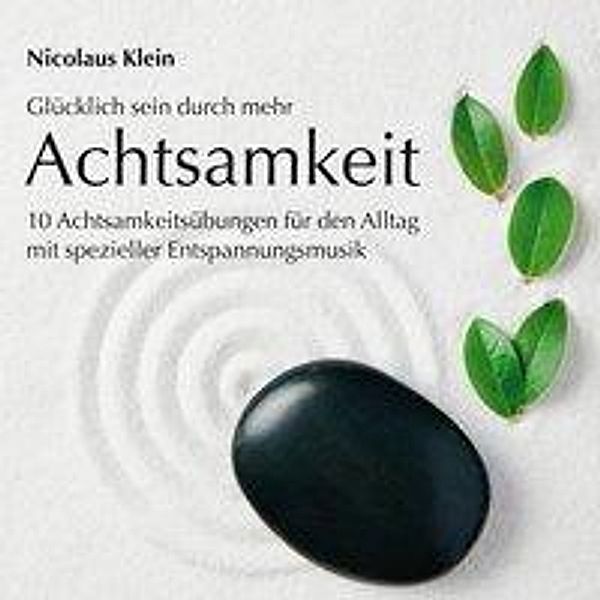 Glücklich sein durch mehr Achtsamkeit, 1 Audio-CD, Nicolaus Klein