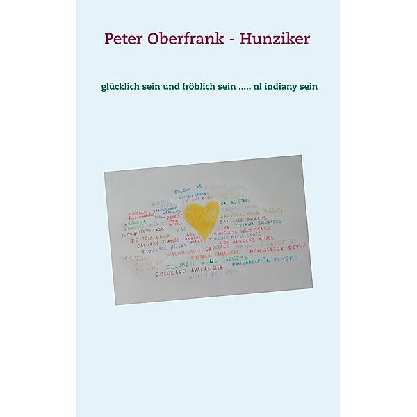 glücklich sein und fröhlich sein ..... nl indiany sein, Peter Oberfrank - Hunziker