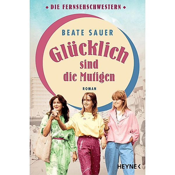 Glücklich sind die Mutigen / Die Fernsehschwestern Bd.3, Beate Sauer