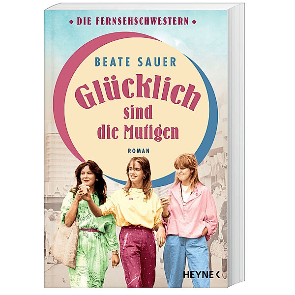 Glücklich sind die Mutigen / Die Fernsehschwestern Bd.3, Beate Sauer