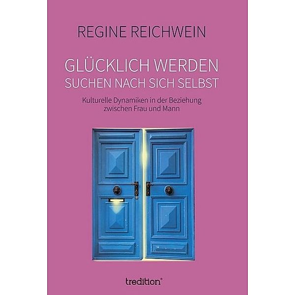 Glücklich werden - suchen nach sich selbst, Regine Reichwein