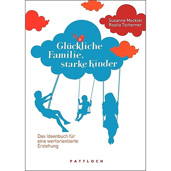 Glückliche Familie, starke Kinder, Susanne Mockler, Rosita Tscherner