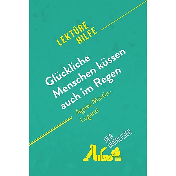 Glückliche Menschen küssen auch im Regen von Agnès Martin-Lugand (Lektürehilfe), Sophie Piret, derQuerleser