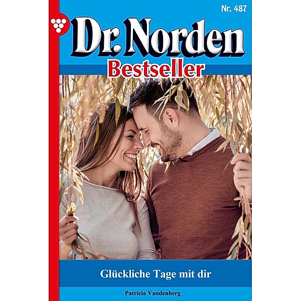 Glückliche Tage mit dir / Dr. Norden Bestseller Bd.487, Patricia Vandenberg