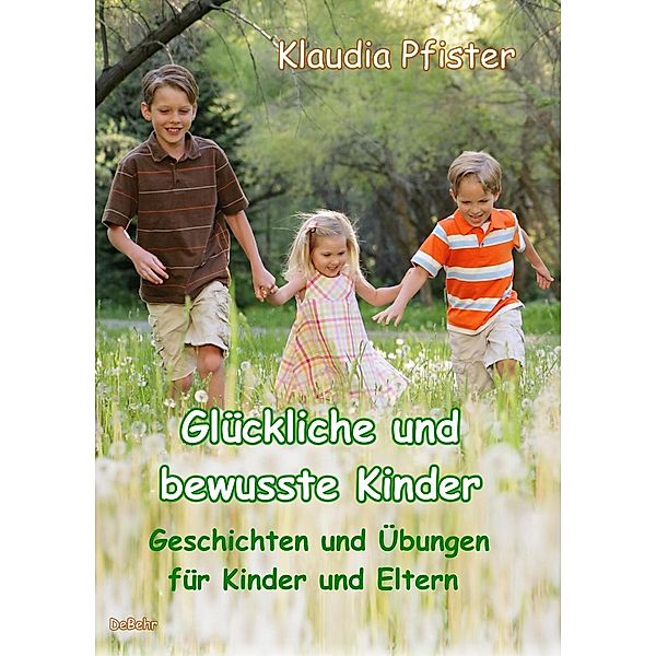 Glückliche und bewusste Kinder - Geschichten und Übungen für Kinder und Eltern, Klaudia Pfister