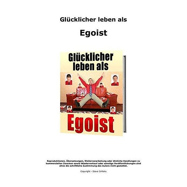 Glücklicher leben als Egoist, Steve Grilleks