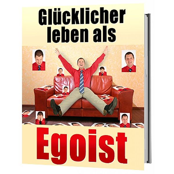 Glücklicher leben als Egoist, gesunder Egoismus, Jürgen Dietz