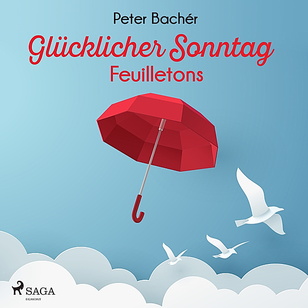 Glücklicher Sonntag - Feuilletons, Peter Bachér
