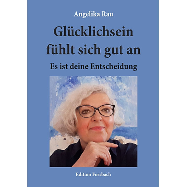 Glücklichsein fühlt sich gut an, Angelika Rau