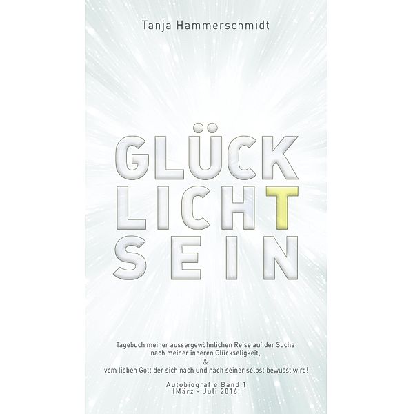 GlücklichTsein / Band 1 März - Juli 2016 Bd.1, Tanja Hammerschmidt