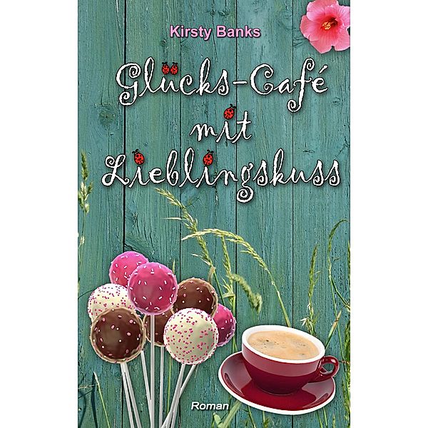 Glücks-Cafe mit Lieblingskuss, Kirsty Banks