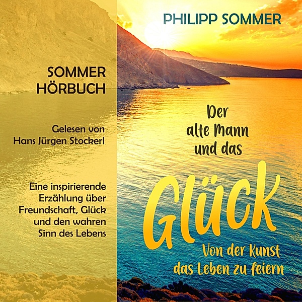 Glücks-Trilogie - 1 - Der alte Mann und das Glück, Philipp Sommer