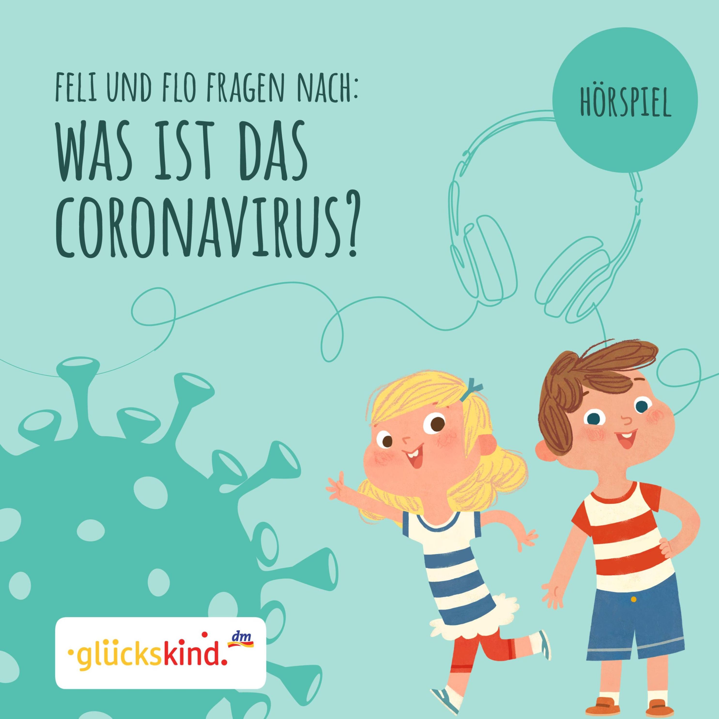glückskind - Was ist das Coronavirus? Ein Erklär-Hörspiel für Kinder mit  Feli und Flo Hörbuch Download
