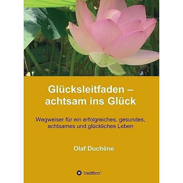 Glücksleitfaden - achtsam ins Glück, Olaf Duchêne