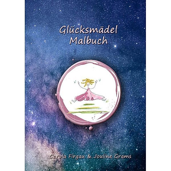 Glücksmädels / Glücksmädel Malbuch für Kinder, Carola Firgau