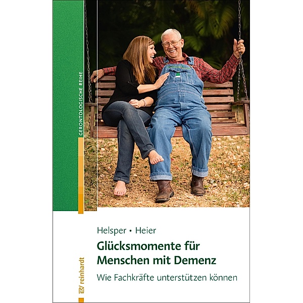 Glücksmomente für Menschen mit Demenz / Reinhardts Gerontologische Reihe Bd.60, Stefanie Helsper, Harriet Heier